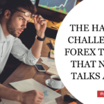 The Hardest Challenges in Forex Trading That No One Talks About
